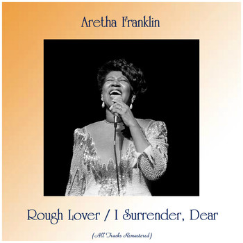 Aretha Franklin - Rough Lover / I Surrender, Dear (All Tracks Remastered)