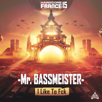 Mr. Bassmeister - Hardcore France 15 - I Like To Fck (Explicit)