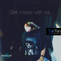 TENTEN - Get It Back with Me