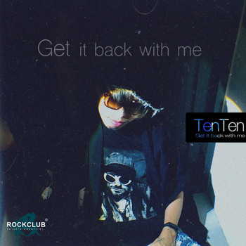 TENTEN - Get It Back with Me