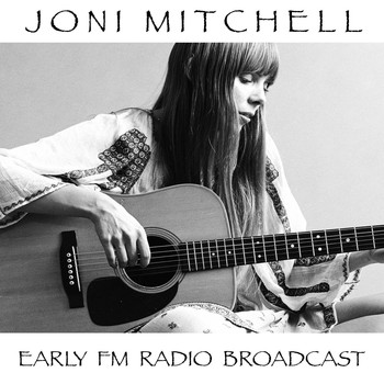 Joni Mitchell - Joni Mitchell Early FM Radio Broadcast