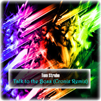 Tom Strobe - Talk to the Boss (Cronix Remix)