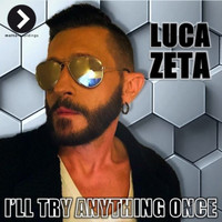 Luca Zeta - I'll Try Anything Once