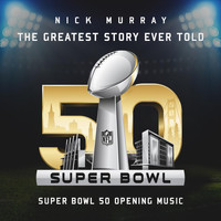 Nick Murray - The Greatest Story Ever Told (Super Bowl 50 Opening Music)