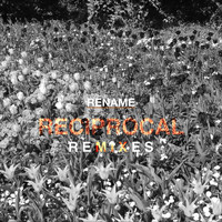 Rename - Reciprocal (Remixes)