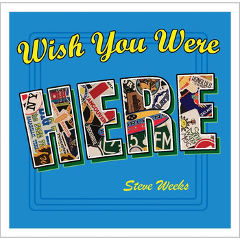 Steve Weeks - Wish You Were Here