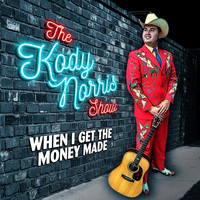 The Kody Norris Show - When I Get the Money Made