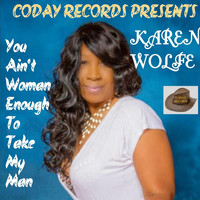 Karen Wolfe - You Ain't Woman Enough to Take My Man