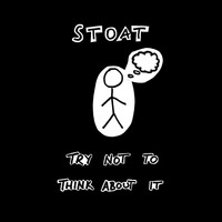 Stoat - Try Not to Think About It (Explicit)