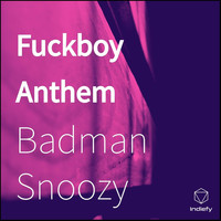 Badman Snoozy - Fuckboy Anthem (Explicit)