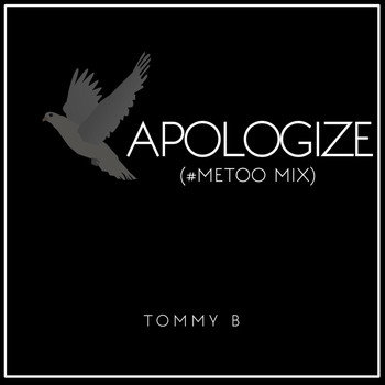 Tommy B - Apologize (#Metoo Remix)