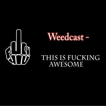 Weedcast - This is Fucking Awesome (Explicit)
