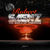Robert Saenz - The World of Tomorrow, Pt. 1