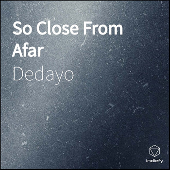dedayo - So Close From Afar