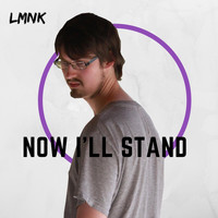 LMNK - Now I'll Stand
