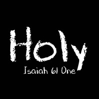Isaiah 61 One - Holy