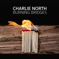 Charlie North - Burning Bridges