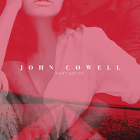 John Cowell - Can't Let Go