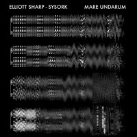 Elliott Sharp & SysOrk - Mare Undarum