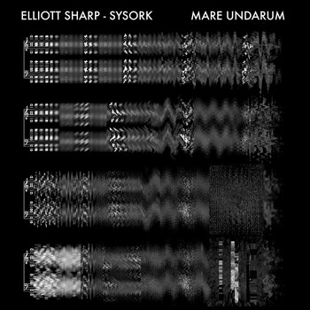 Elliott Sharp & SysOrk - Mare Undarum