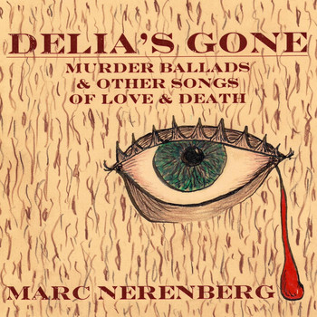 Marc Nerenberg - Delia's Gone: Murder Ballads & Other Songs of Love & Death (Explicit)