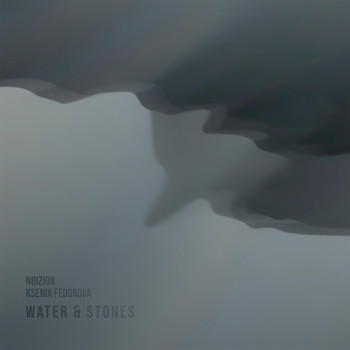 Noizion & Ksenia Fedorova - Water and Stones
