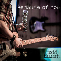 Todd Hurst - Because of You