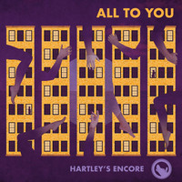 Hartley's Encore - All to You