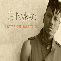 G-Nykko - I Gotta Get Back to You