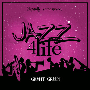 Grant Green - Jazz 4 Life (Digitally Remastered)