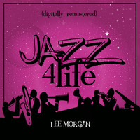 Lee Morgan - Jazz 4 Life (Digitally Remastered)