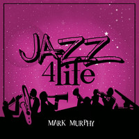 Mark Murphy - Jazz 4 Life