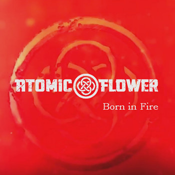 Atomic Flower - Born in Fire