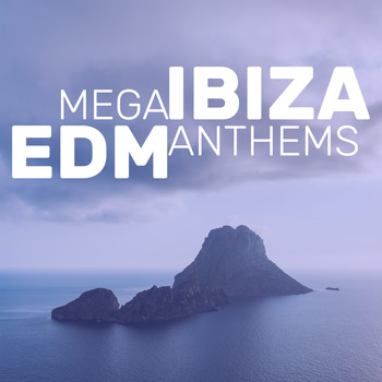 Various Artists - Mega Ibiza Edm Anthems