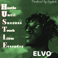Elvo - Hustle Until Success Touch Lives Everyday