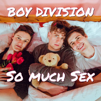 Boy Division - So Much Sex (Explicit)