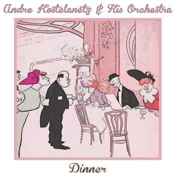 Andre Kostelanetz & His Orchestra - Dinner