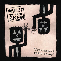 Mischief Brew - Free Radical Radio Fever