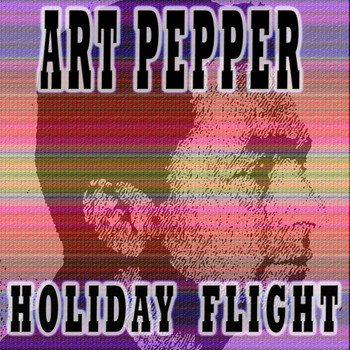 Art Pepper - HOLIDAY FLIGHT