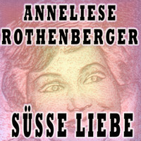 Anneliese Rothenberger - SÜSSE LIEBE