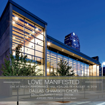 Dallas Chamber Choir, Jon L. Culpepper & Jordan Peek - Love Manifested - Live at Moody Performance Hall