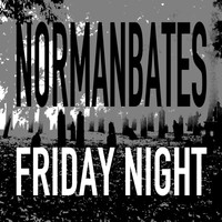 Normanbates - Friday Night
