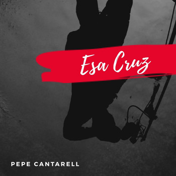 Pepe Cantarell - Esa Cruz