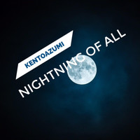 kentoazumi - Nightning of All (Explicit)