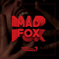 MAD FOX - Who Pulls the Strings