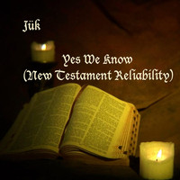 Jük - Yes, We Know (New Testament Reliability)