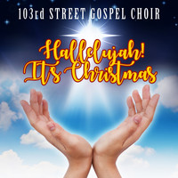 103rd Street Gospel Choir - Hallelujah! It's Christmas
