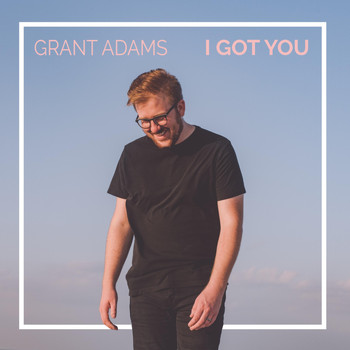 Grant Adams - I Got You