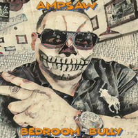 Ampsaw - Bedroom Bully (Explicit)