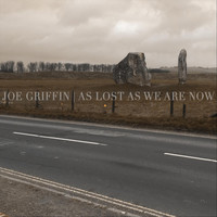 Joe Griffin - As Lost as We Are Now